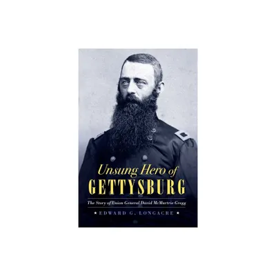 Unsung Hero of Gettysburg - by Edward G Longacre (Hardcover)