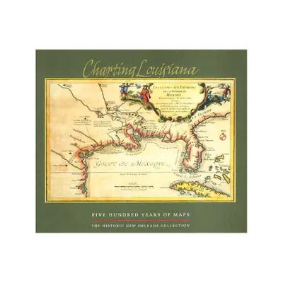 Charting Louisiana - by Alfred E Lemmon & John T Magill & Jason R Wiese (Hardcover)