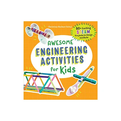 Awesome Engineering Activities for Kids - (Awesome Steam Activities for Kids) by Christina Schul (Paperback)