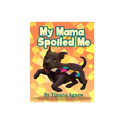 My Mama Spoiled Me - by Tijuana Agnew (Paperback)