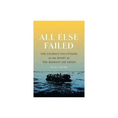 All Else Failed - by Dana Sachs (Paperback)