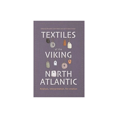 Textiles of the Viking North Atlantic - (Medieval and Renaissance Clothing and Textiles) by Alexandra Lester-Makin & Gale R Owen-Crocker (Hardcover)