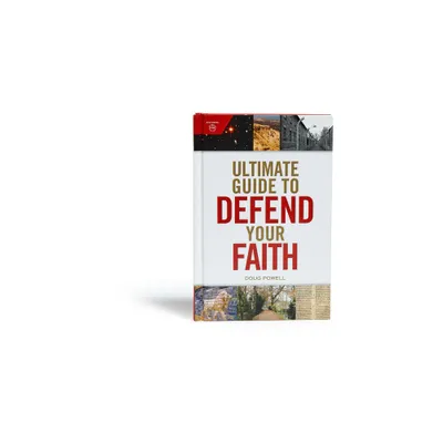 Ultimate Guide to Defend Your Faith - by Doug Powell & Holman Reference Editorial Staff (Hardcover)