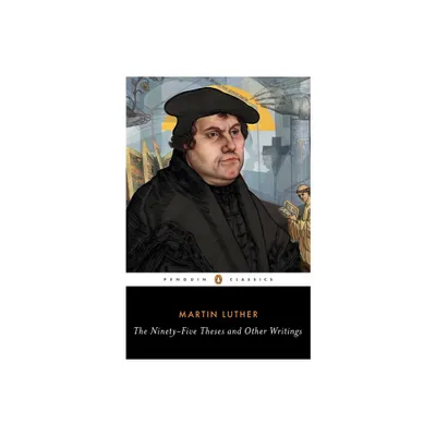 The Ninety-Five Theses and Other Writings - by Martin Luther (Paperback)