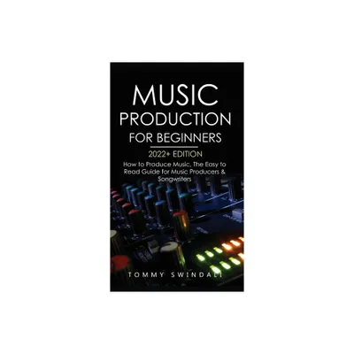 Music Production For Beginners 2022+ Edition