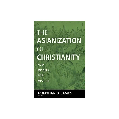 The Asianization of Christianity - by Jonathan D James (Paperback)