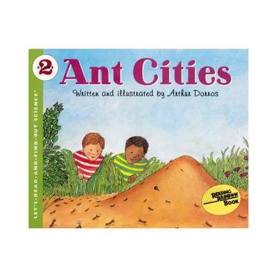 Ant Cities - (Lets-Read-And-Find-Out Science 2) by Arthur Dorros (Paperback)