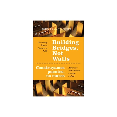 Building Bridges, Not Walls - Construyamos Puentes, No Muros - by John Francis Burke (Paperback)