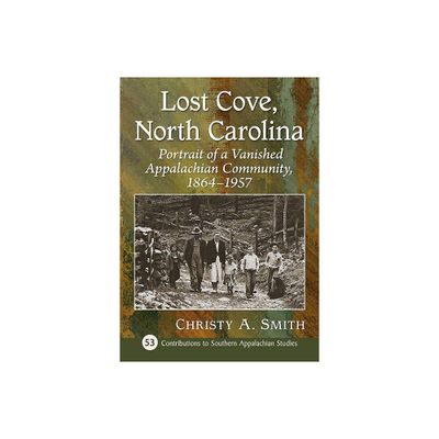 Lost Cove, North Carolina - (Contributions to Southern Appalachian Studies) by Christy A Smith (Paperback)