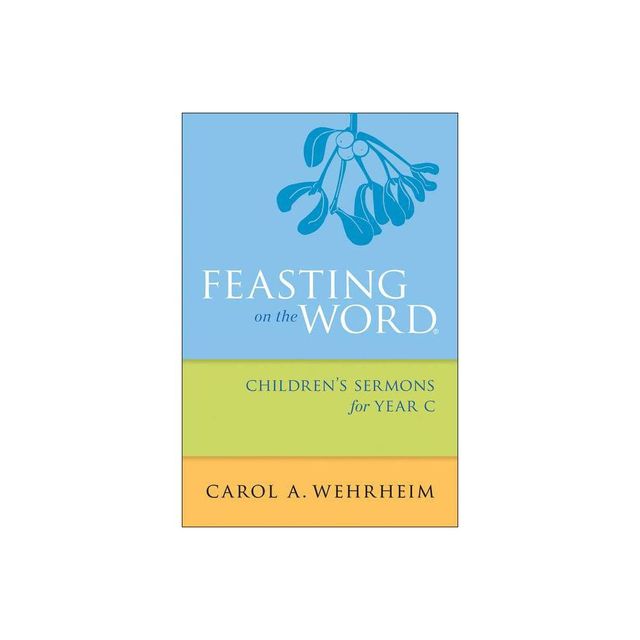 Feasting on the Word Childrens Sermons for Year C - by Carol A Wehrheim (Paperback)