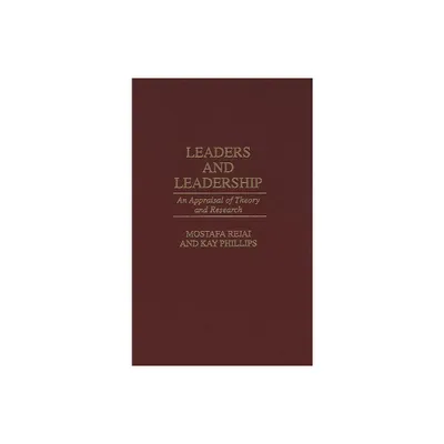 Leaders and Leadership - by Mostafa Rejai & M Rejai & Kay Phillips (Hardcover)