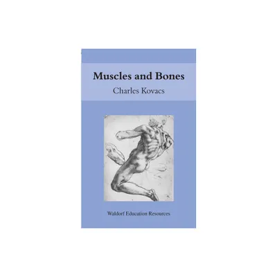 Muscles and Bones - (Waldorf Education Resources) by Charles Kovacs (Paperback)