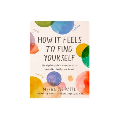 How It Feels to Find Yourself - by Meera Lee Patel (Hardcover)