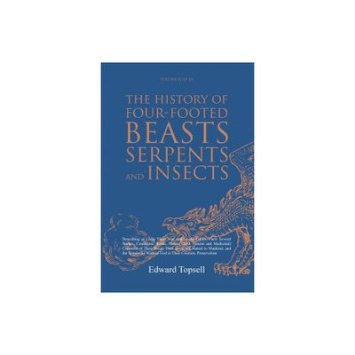 The History of Four-Footed Beasts, Serpents and Insects Vol. II of III - by Edward Topsell (Paperback)