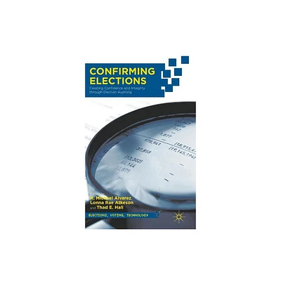 Confirming Elections - (Elections, Voting, Technology) by T Hall & L Atkeson (Hardcover)