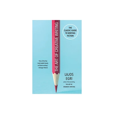 The Art of Creative Writing - by Lajos Egri (Paperback)