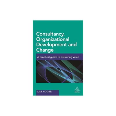 Consultancy, Organizational Development and Change - by Julie Hodges (Paperback)