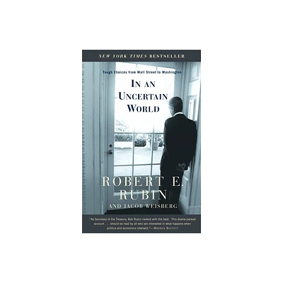 In an Uncertain World - by Robert E Rubin & Jacob Weisberg (Paperback)