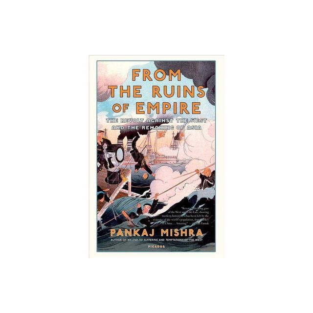 From the Ruins of Empire - by Pankaj Mishra (Paperback)