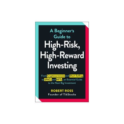 A Beginners Guide to High-Risk, High-Reward Investing - by Robert Ross (Paperback)