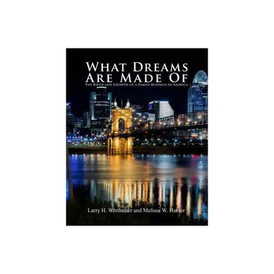 What Dreams Are Made Of - by Larry H Werthaiser & Melissa W Hunter (Paperback)