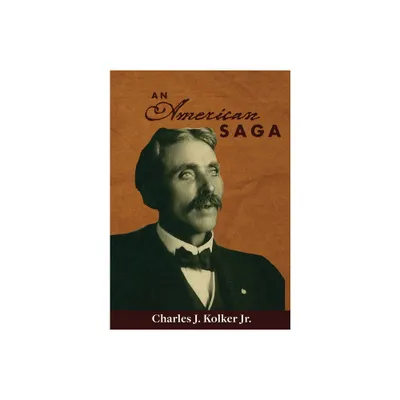 An American Saga - by Charles J Kolker (Hardcover)