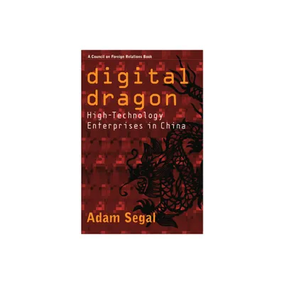 Digital Dragon - (Cornell Studies in Political Economy) by Adam Segal (Hardcover)