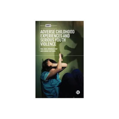 Adverse Childhood Experiences and Serious Youth Violence - by Paul Gray & Deborah Jump & Hannah Smithson (Hardcover)