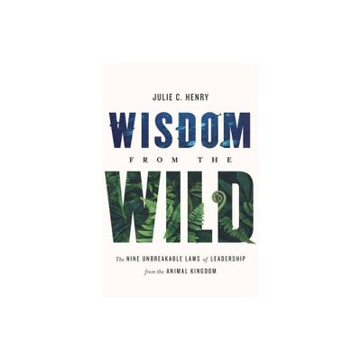 Wisdom from the Wild - by Julie C Henry (Hardcover)