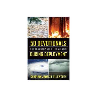 50 Devotionals For Disaster Relief Chaplains During Deployment - by Chaplain James R Ellsworth (Paperback)