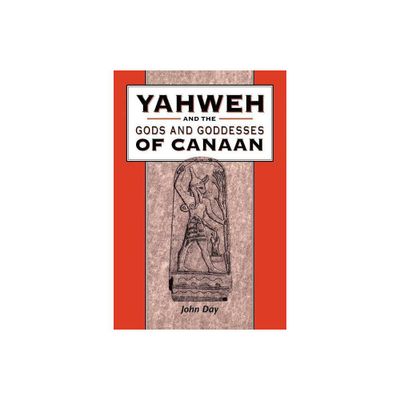 Yahweh and the Gods and Goddesses of Canaan - (Library of Hebrew Bible/Old Testament Studies) by John Day (Paperback)