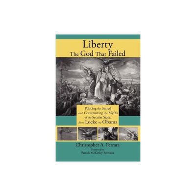 Liberty, the God That Failed - by Christopher A Ferrara (Paperback)