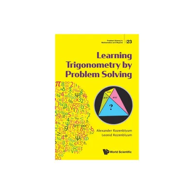 Learning Trigonometry by Problem Solving - (Problem Solving in Mathematics and Beyond) by Alexander Rozenblyum & Leonid Rozenblyum (Paperback)