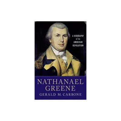 Nathanael Greene - by Gerald M Carbone (Paperback)