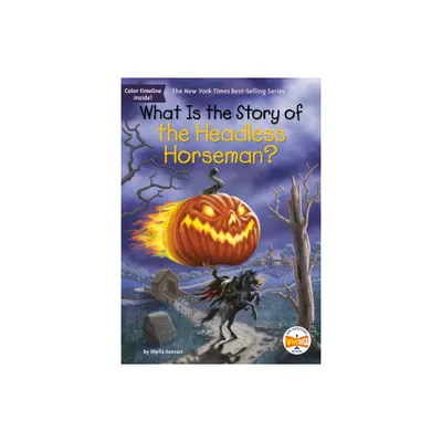 What Is the Story of the Headless Horseman? - (What Is the Story Of?) by Sheila Keenan & Who Hq (Paperback)