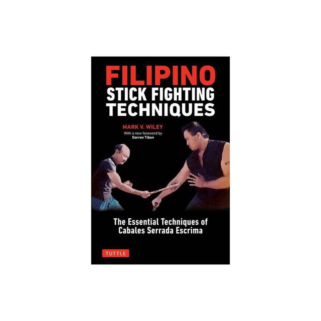 Filipino Stick Fighting Techniques: The Essential Techniques of Cabales  Serrada Escrima