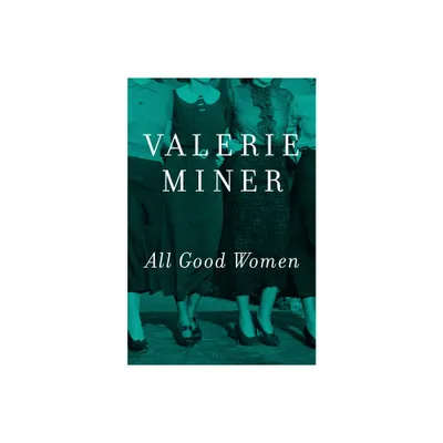 All Good Women - by Valerie Miner (Paperback)