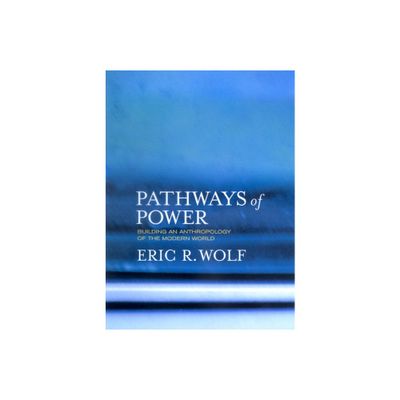 Pathways of Power - by Eric R Wolf (Paperback)