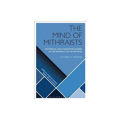 The Mind of Mithraists - (Scientific Studies of Religion: Inquiry and Explanation) by Luther H Martin (Paperback)