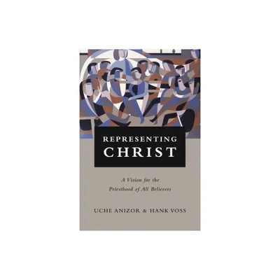 Representing Christ - by Uche Anizor & Hank Voss (Paperback)