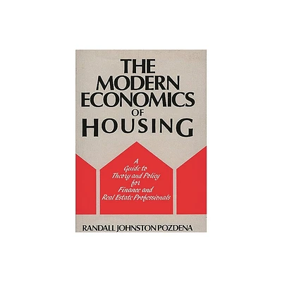 The Modern Economics of Housing - by Randall Pozdena (Hardcover)