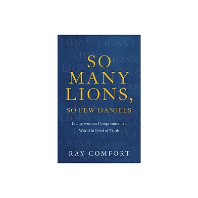 So Many Lions, So Few Daniels - by Ray Comfort (Paperback)