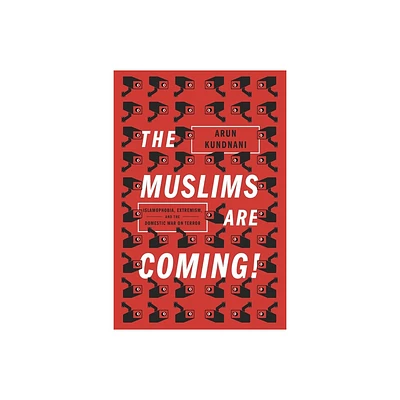 The Muslims Are Coming - by Arun Kundnani (Paperback)