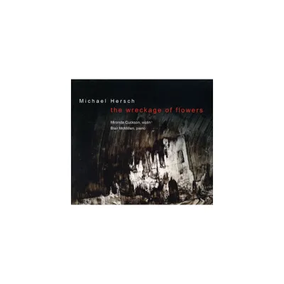 Hersch & Cuckson & McMillen - Wreckage of Flowers: Works for Violin (CD)