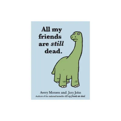 All My Friends Are Still Dead - by Jory John & Avery Monsen (Hardcover)