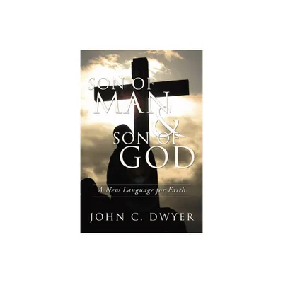 Son of Man and Son of God - by John C Dwyer (Paperback)