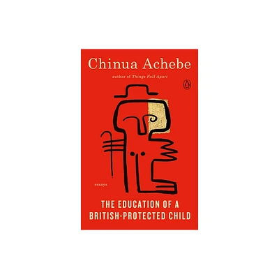 The Education of a British-Protected Child - by Chinua Achebe (Paperback)