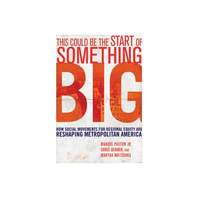 This Could Be the Start of Something Big - by Manuel Pastor & Chris Benner & Martha Matsuoka (Paperback)