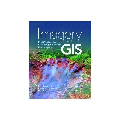 Imagery and GIS - by Kass Green & Russell G Congalton & Mark Tukman (Paperback)