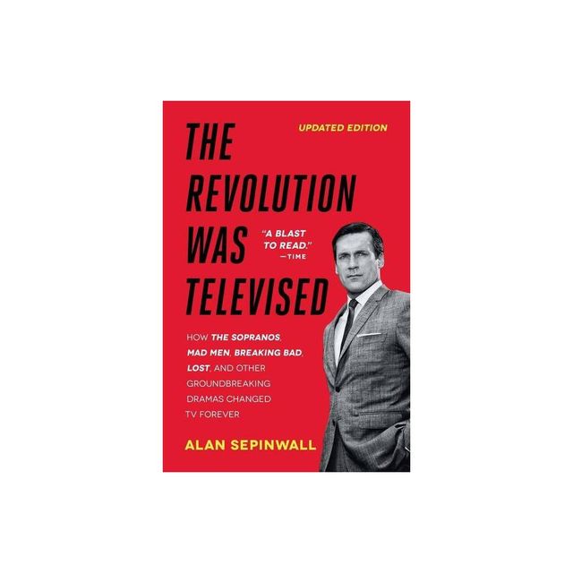 The Revolution Was Televised - by Alan Sepinwall (Paperback)